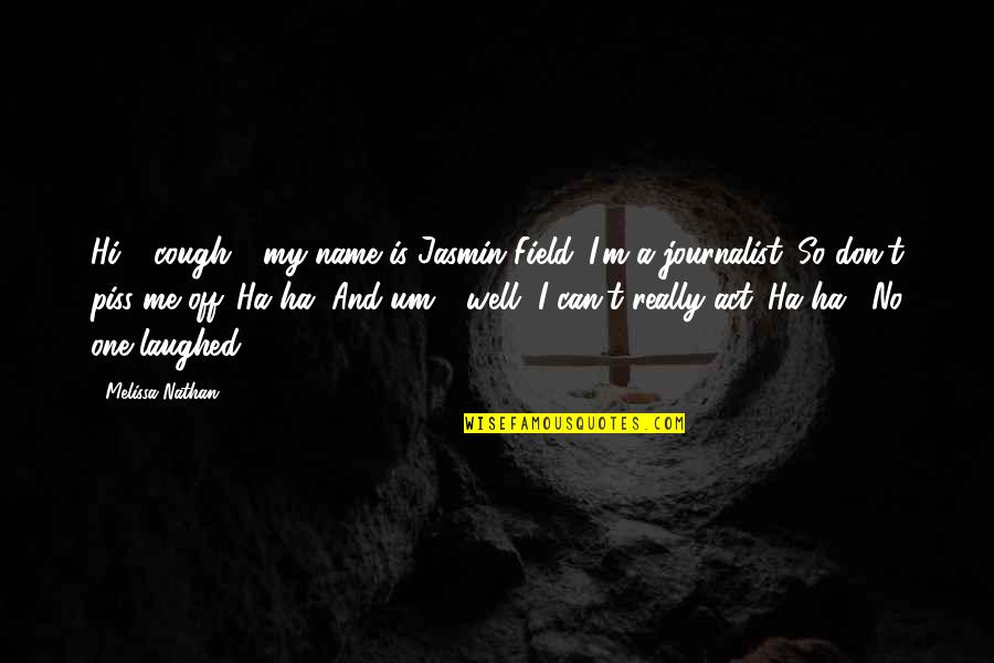 Jasmin Quotes By Melissa Nathan: Hi," (cough), "my name is Jasmin Field. I'm