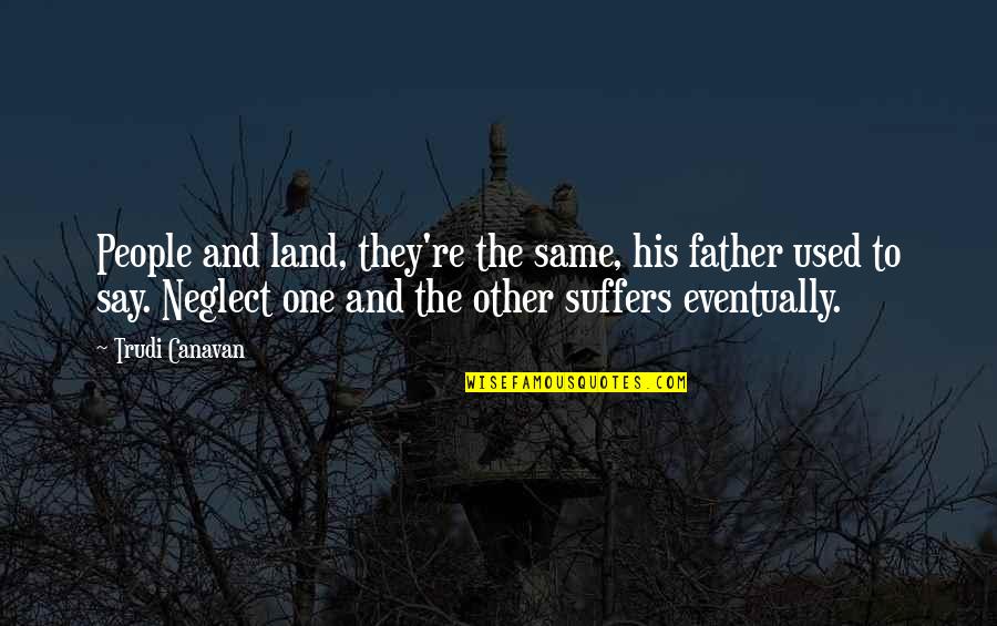 Jasmin Vardimon Quotes By Trudi Canavan: People and land, they're the same, his father Jasmin Vardimon Quotes By Trudi Canavan: People and land, they're the same, his father