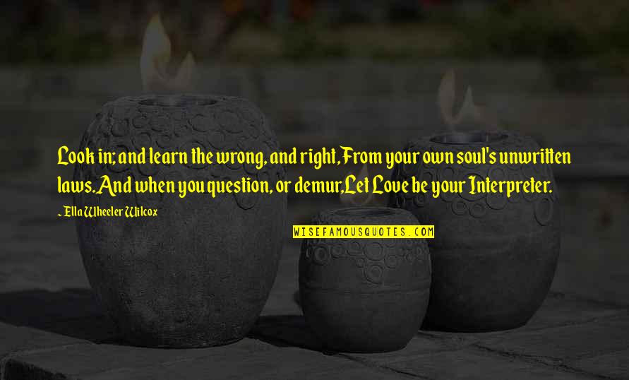 Jasmina Quotes By Ella Wheeler Wilcox: Look in; and learn the wrong, and right,From