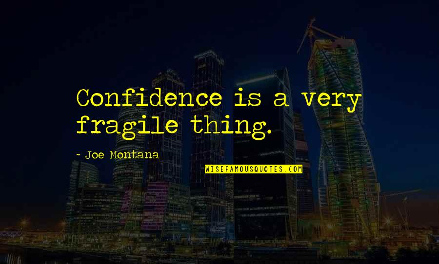 Jasmina Siderovski Quotes By Joe Montana: Confidence is a very fragile thing. Jasmina Siderovski Quotes By Joe Montana: Confidence is a very fragile thing.