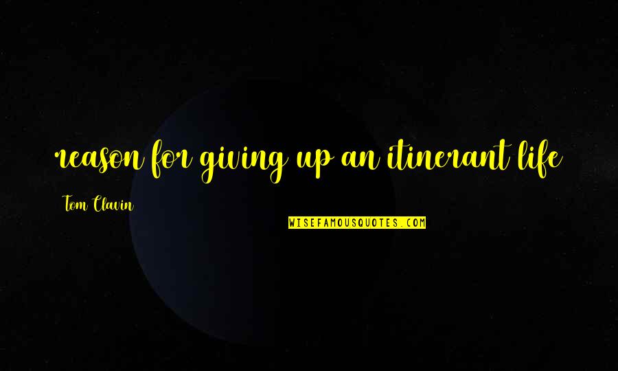 Jasminder Kasturia Quotes By Tom Clavin: reason for giving up an itinerant life