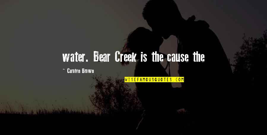 Jasmine And Rajah Quotes By Carolyn Brown: water. Bear Creek is the cause the