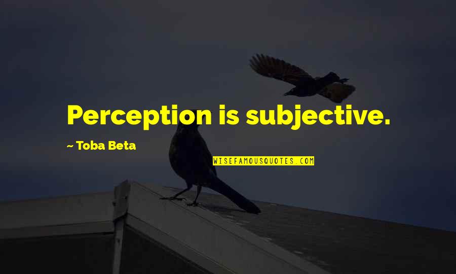 Jasmine And Rajah Quotes By Toba Beta: Perception is subjective.