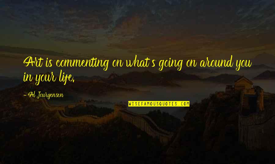 Jasmine Dowling Quotes By Al Jourgensen: Art is commenting on what's going on around