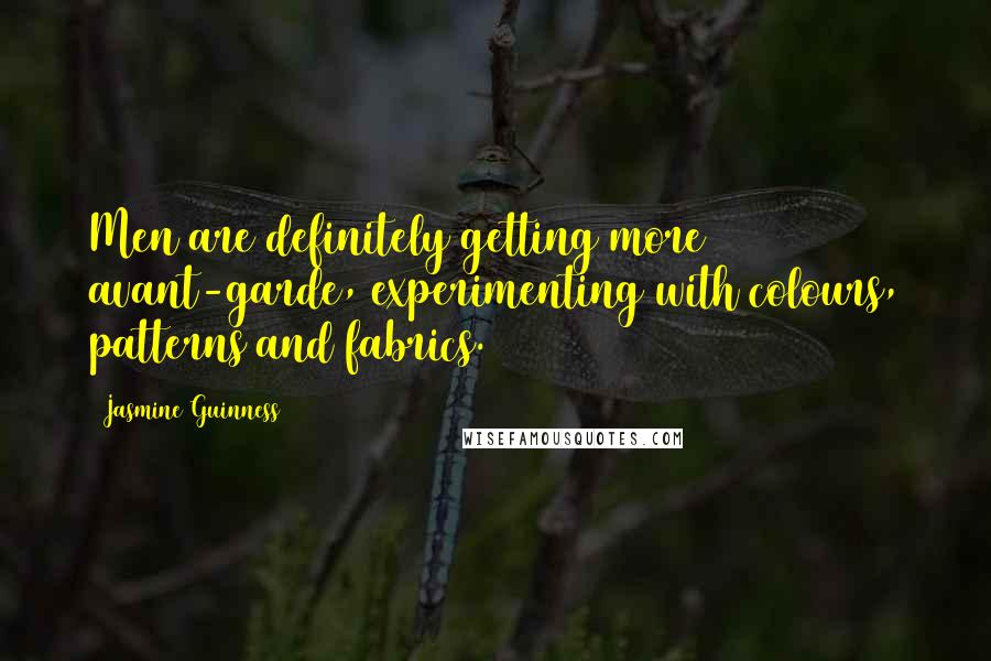 Jasmine Guinness quotes: Men are definitely getting more avant-garde, experimenting with colours, patterns and fabrics.
