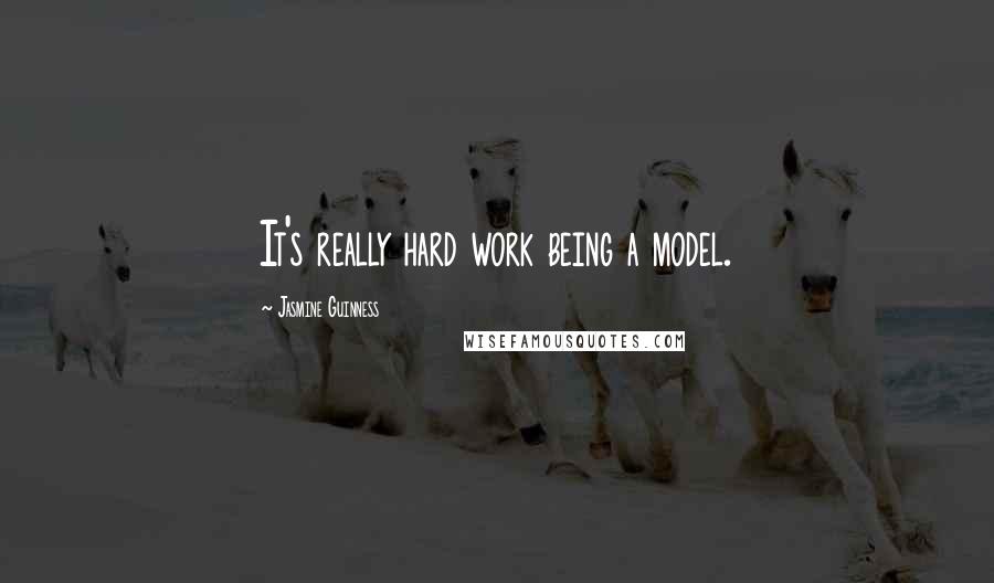 Jasmine Guinness quotes: It's really hard work being a model.