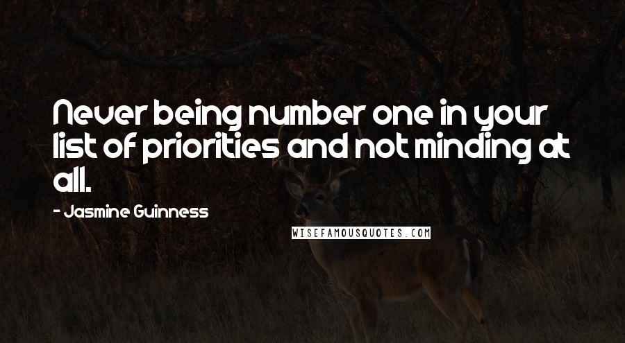 Jasmine Guinness quotes: Never being number one in your list of priorities and not minding at all.