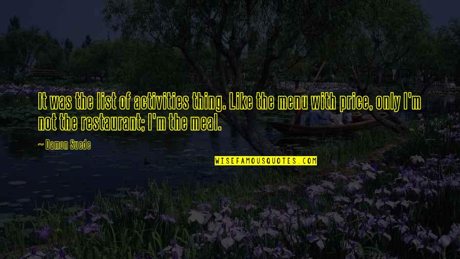 Jasmine Hipster Quotes By Damon Suede: It was the list of activities thing. Like Jasmine Hipster Quotes By Damon Suede: It was the list of activities thing. Like