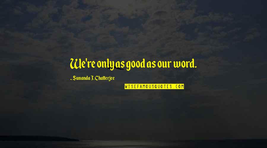 Jasmine Mans Love Quotes By Sunanda J. Chatterjee: We're only as good as our word.