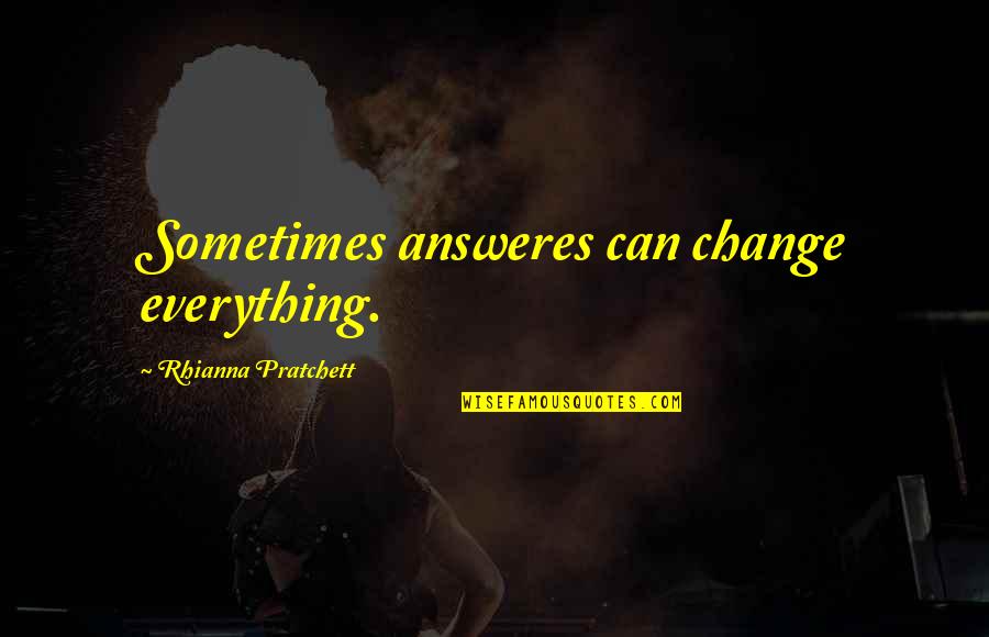 Jasmine Mans Quotes By Rhianna Pratchett: Sometimes answeres can change everything. Jasmine Mans Quotes By Rhianna Pratchett: Sometimes answeres can change everything.