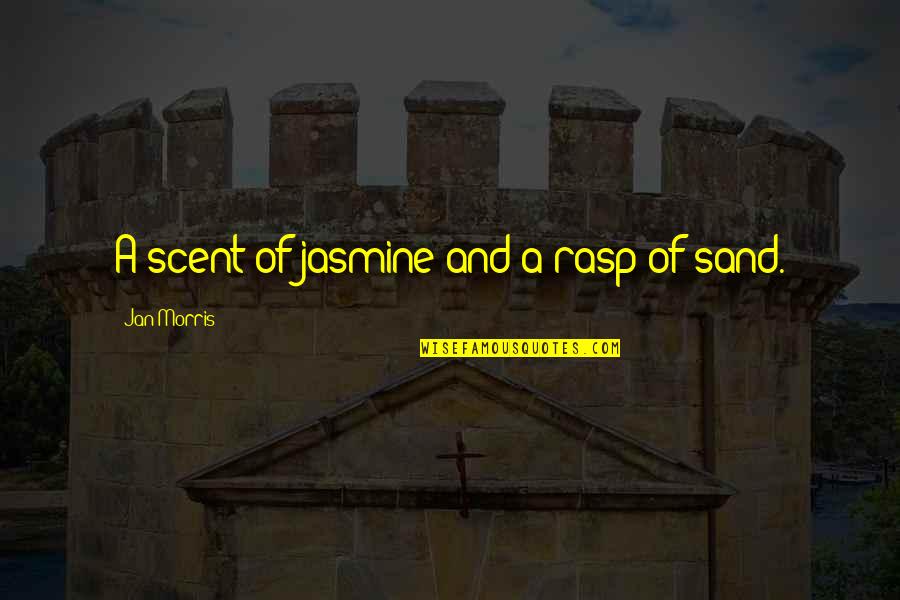 Jasmine Scent Quotes By Jan Morris: A scent of jasmine and a rasp of