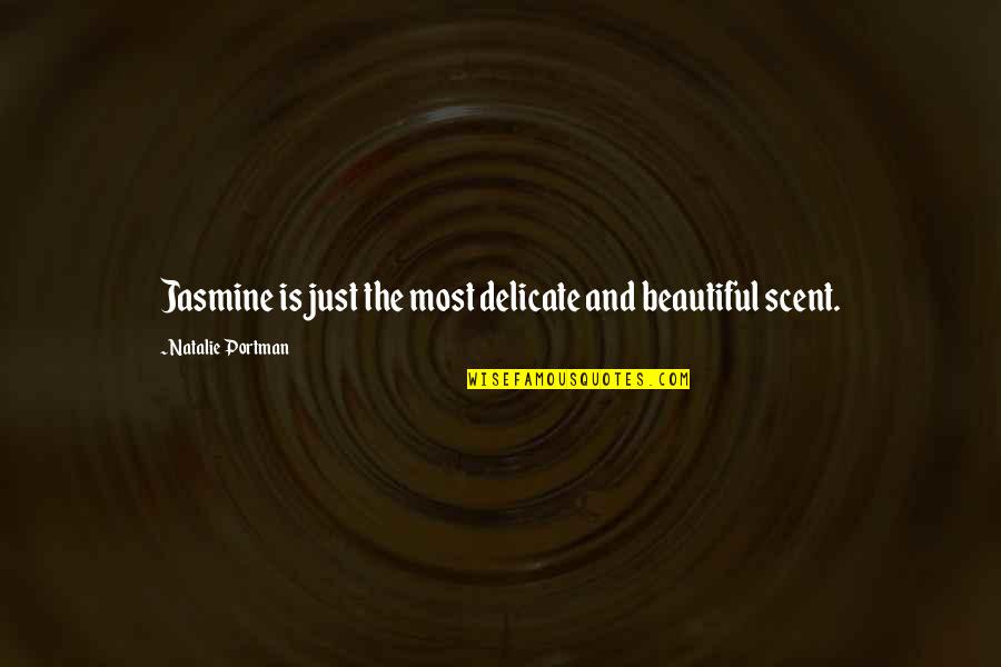 Jasmine Scent Quotes By Natalie Portman: Jasmine is just the most delicate and beautiful