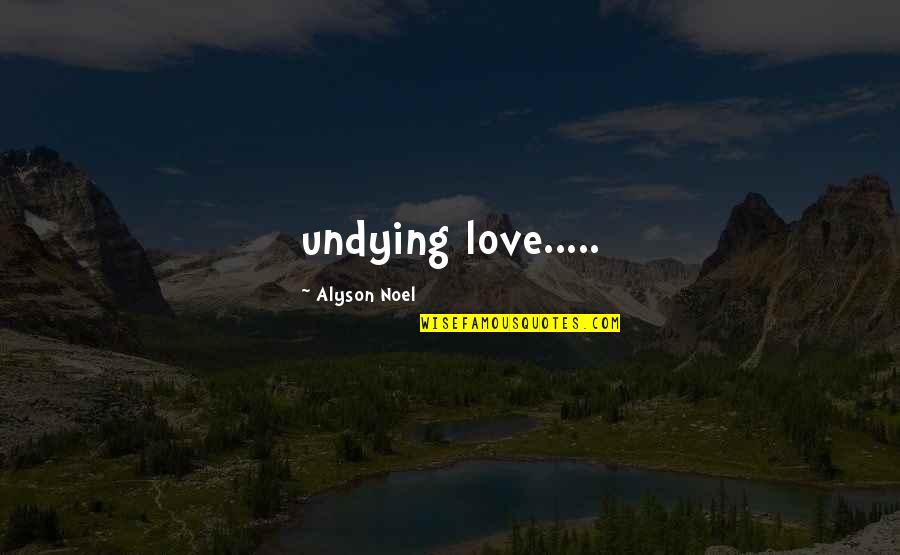 Jasmine Tea Quotes By Alyson Noel: undying love.....