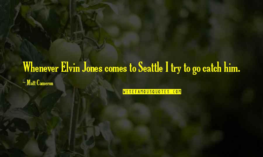 Jasmine Tea Quotes By Matt Cameron: Whenever Elvin Jones comes to Seattle I try