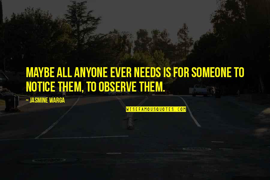 Jasmine V Quotes By Jasmine Warga: Maybe all anyone ever needs is for someone
