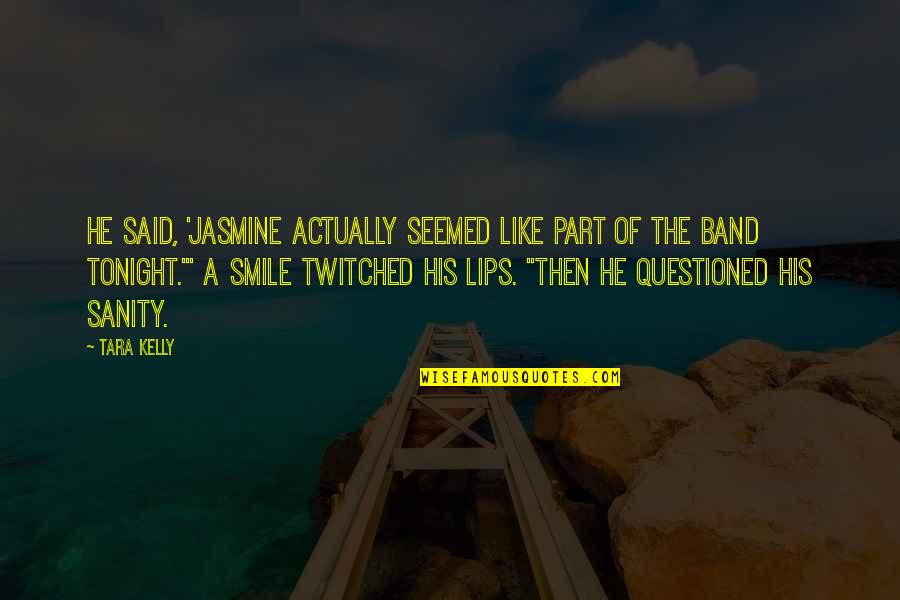 Jasmine V Quotes By Tara Kelly: He said, 'Jasmine actually seemed like part of