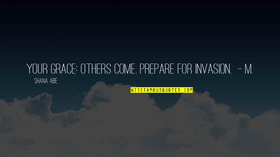 Jasmine Van Den Bogaerde Quotes By Shana Abe: Your Grace: Others come. Prepare for Invasion. -