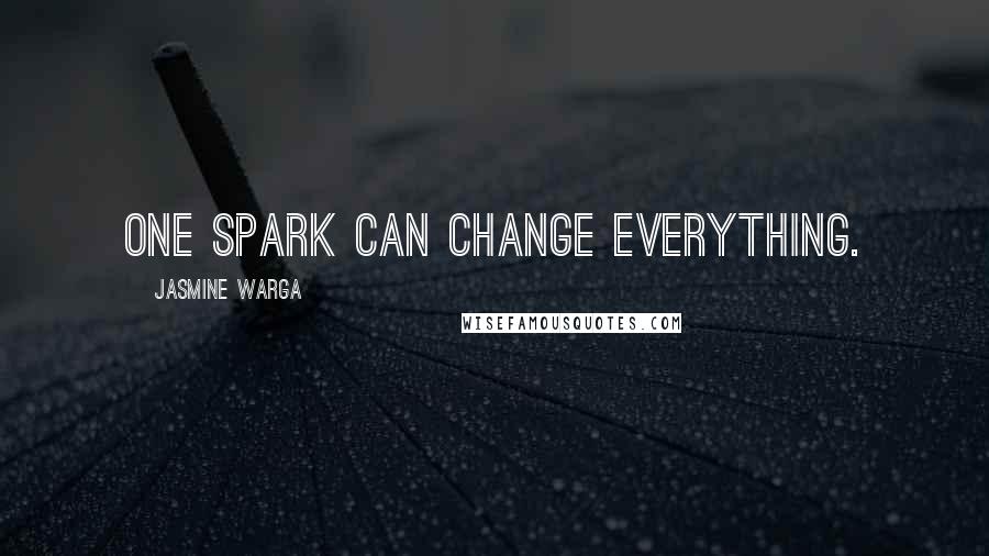 Jasmine Warga quotes: One spark can change everything.