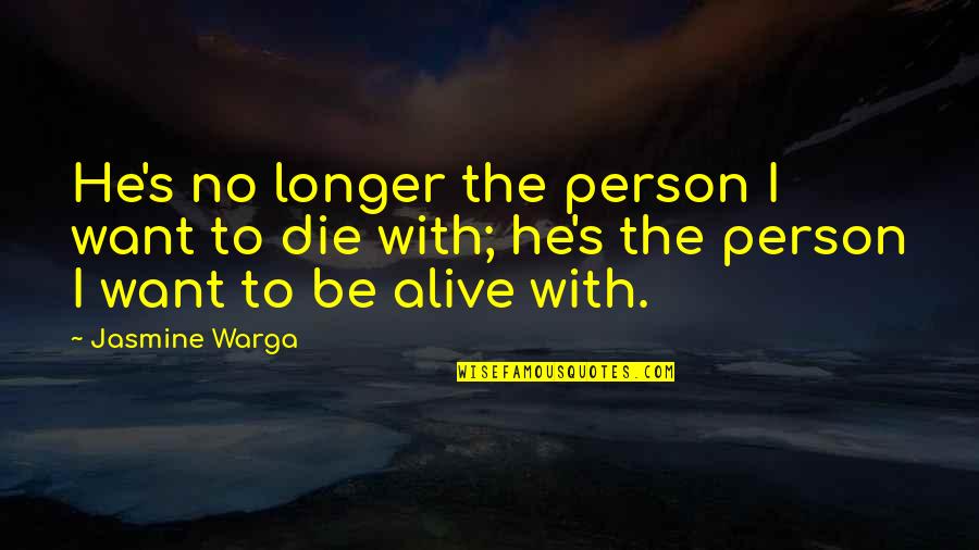 Jasmine Warga Quotes By Jasmine Warga: He's no longer the person I want to