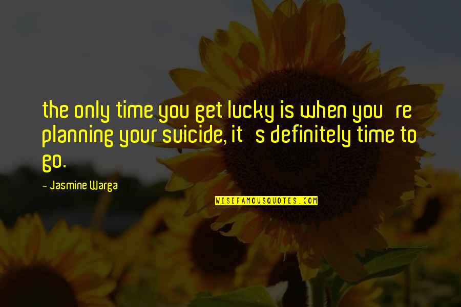 Jasmine Warga Quotes By Jasmine Warga: the only time you get lucky is when