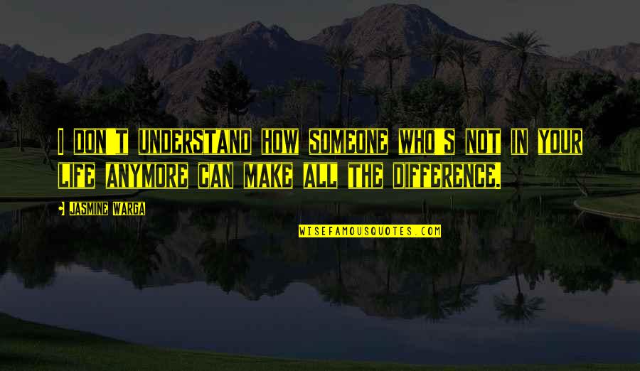 Jasmine Warga Quotes By Jasmine Warga: I don't understand how someone who's not in