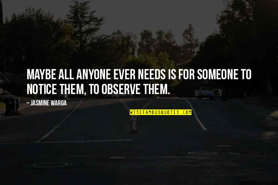 Jasmine Warga Quotes By Jasmine Warga: Maybe all anyone ever needs is for someone