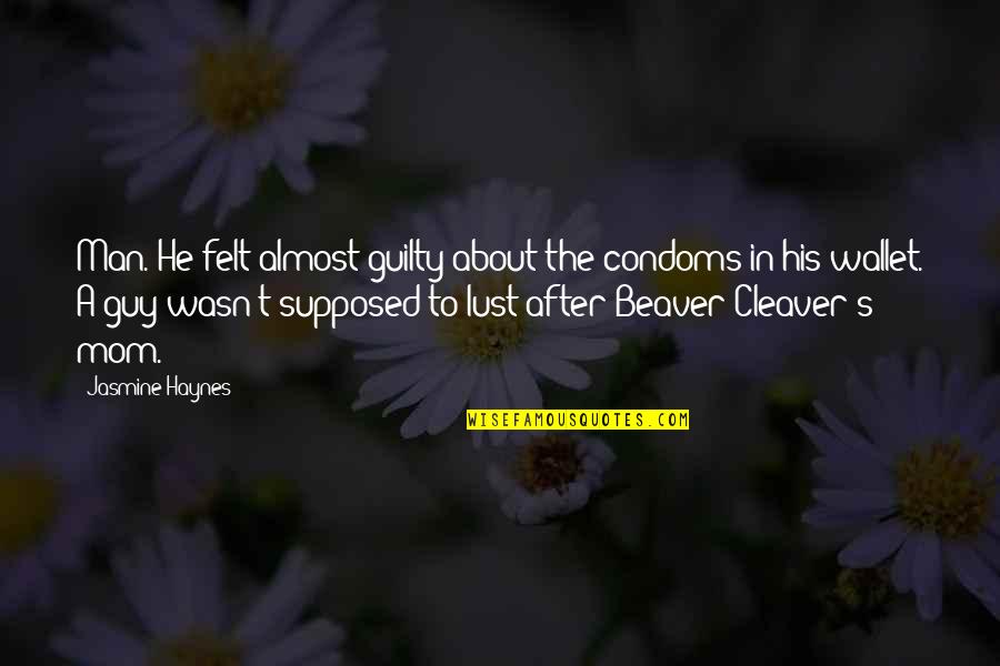 Jasmine's Quotes By Jasmine Haynes: Man. He felt almost guilty about the condoms Jasmine's Quotes By Jasmine Haynes: Man. He felt almost guilty about the condoms