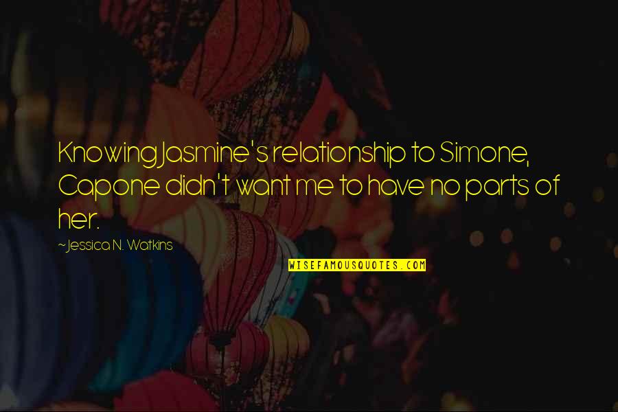 Jasmine's Quotes By Jessica N. Watkins: Knowing Jasmine's relationship to Simone, Capone didn't want Jasmine's Quotes By Jessica N. Watkins: Knowing Jasmine's relationship to Simone, Capone didn't want