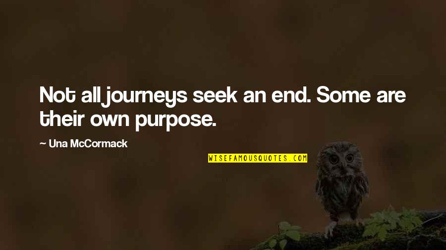 Jasminka Jurisaga Quotes By Una McCormack: Not all journeys seek an end. Some are