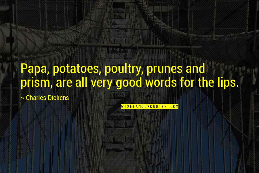 Jasminko Halilovic Quotes By Charles Dickens: Papa, potatoes, poultry, prunes and prism, are all