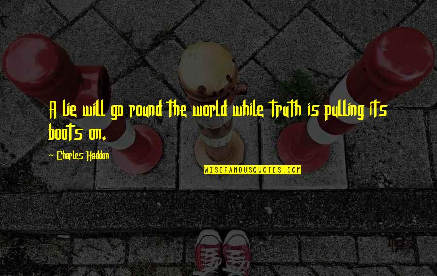 Jasminko Halilovic Quotes By Charles Haddon: A lie will go round the world while