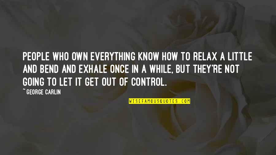 Jasminko Halilovic Quotes By George Carlin: People who own everything know how to relax