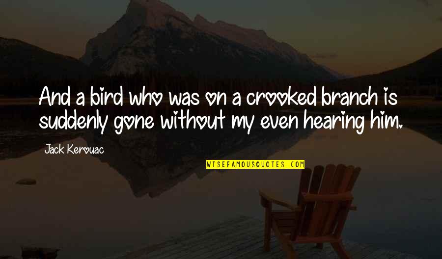 Jasminko Halilovic Quotes By Jack Kerouac: And a bird who was on a crooked