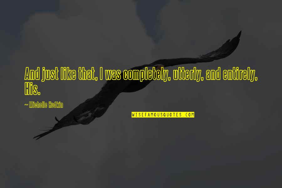 Jasminko Halilovic Quotes By Michelle Hodkin: And just like that, I was completely, utterly,