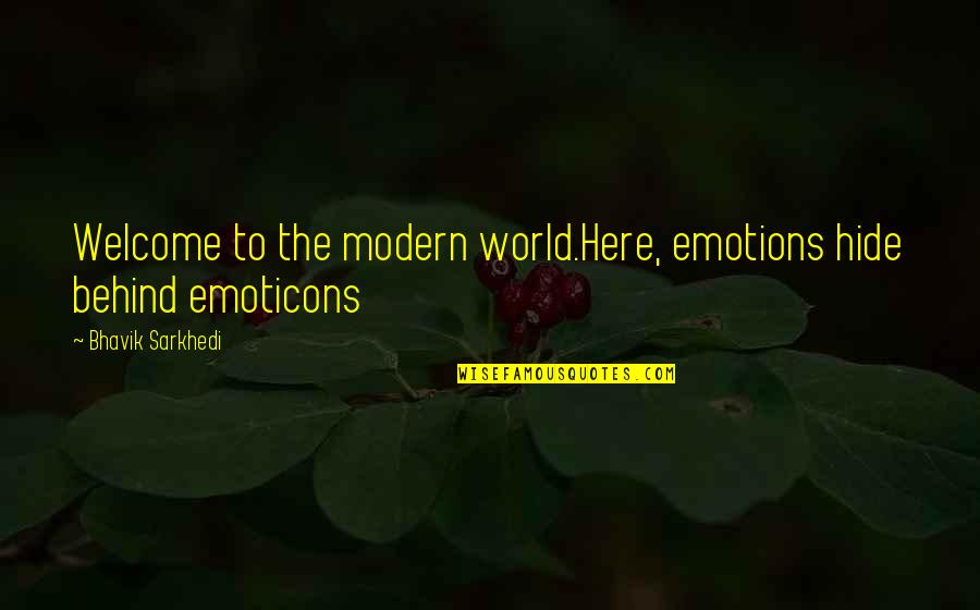 Jasminko Hodzic Quotes By Bhavik Sarkhedi: Welcome to the modern world.Here, emotions hide behind
