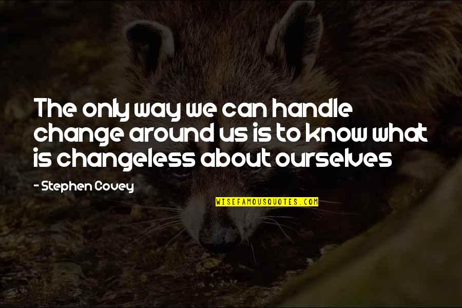 Jasnah And Shallan Quotes By Stephen Covey: The only way we can handle change around Jasnah And Shallan Quotes By Stephen Covey: The only way we can handle change around