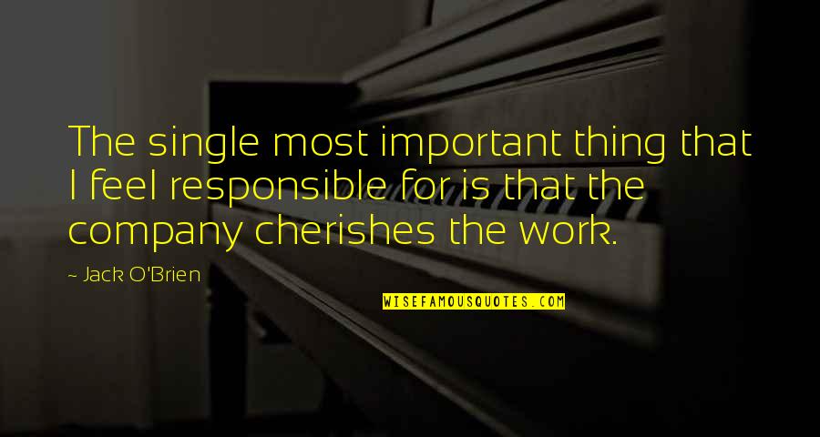 Jasny Braz Quotes By Jack O'Brien: The single most important thing that I feel Jasny Braz Quotes By Jack O'Brien: The single most important thing that I feel