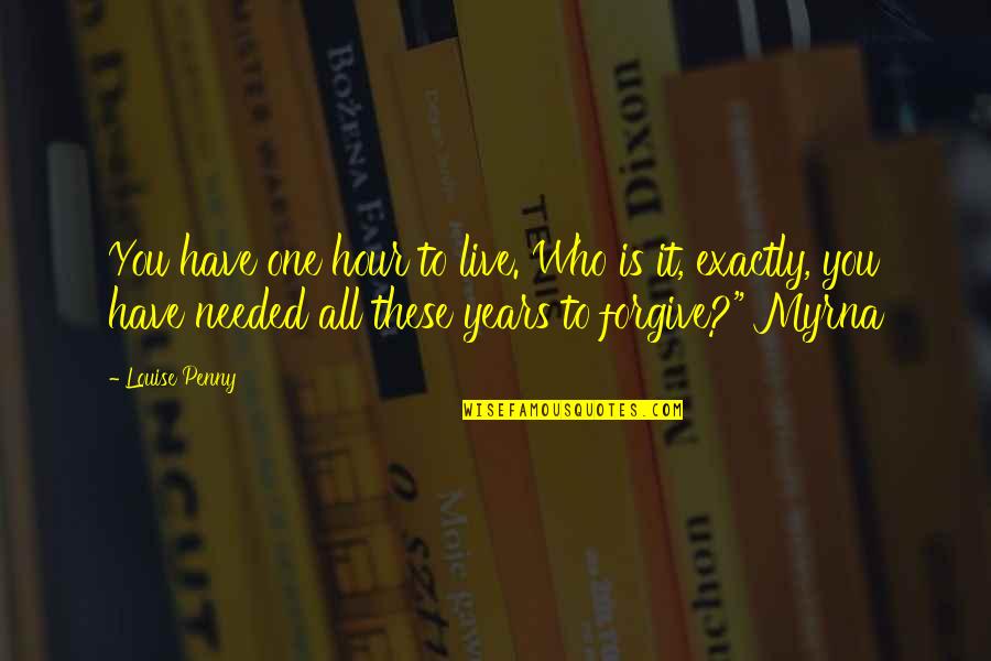 Jasny Braz Quotes By Louise Penny: You have one hour to live. Who is Jasny Braz Quotes By Louise Penny: You have one hour to live. Who is