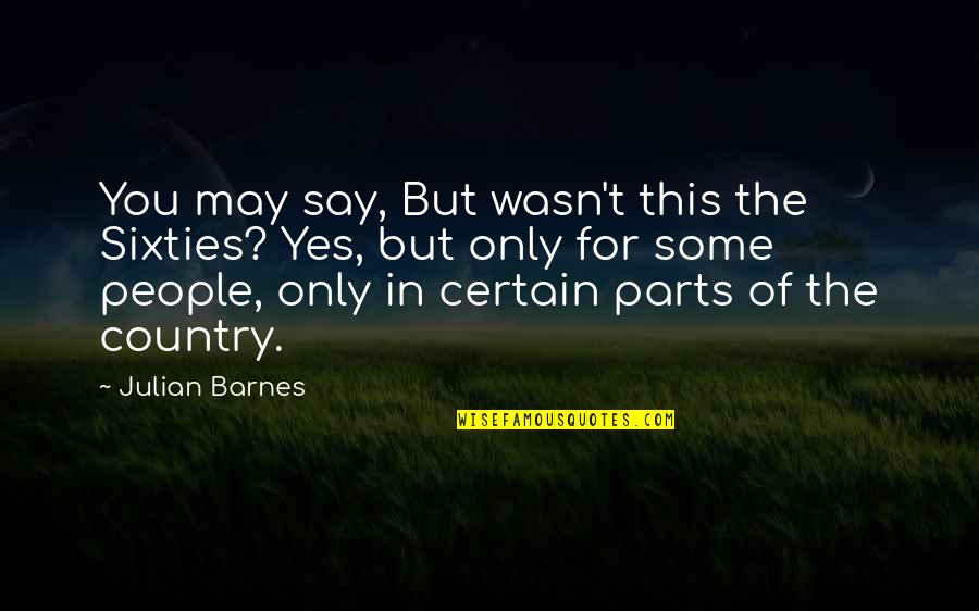 Jason Bateman Smokin Aces Quotes By Julian Barnes: You may say, But wasn't this the Sixties? Jason Bateman Smokin Aces Quotes By Julian Barnes: You may say, But wasn't this the Sixties?
