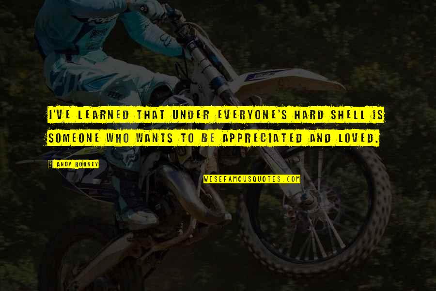 Jason Bayani Quotes By Andy Rooney: I've learned that under everyone's hard shell is Jason Bayani Quotes By Andy Rooney: I've learned that under everyone's hard shell is