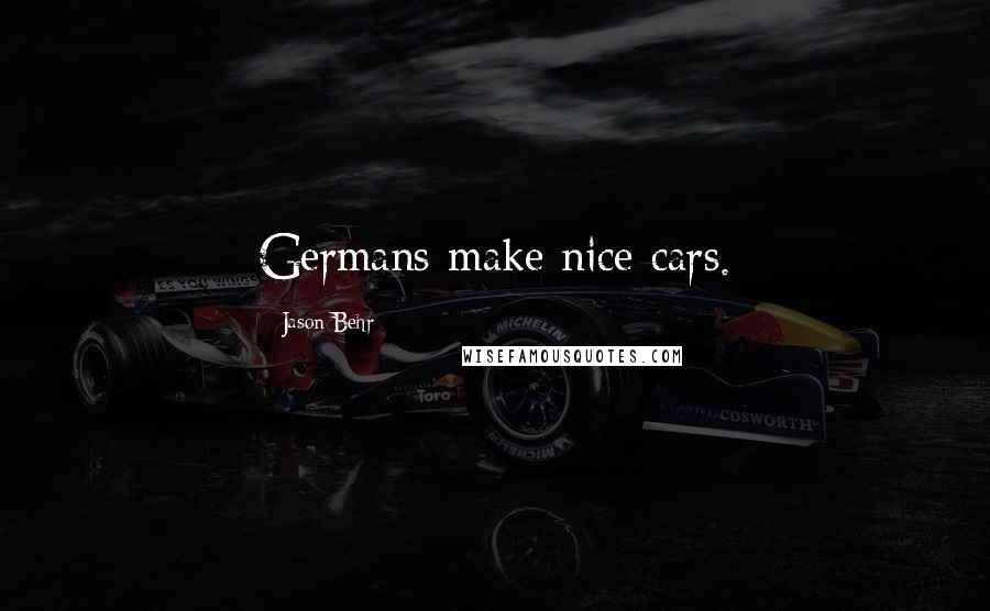 Jason Behr quotes: Germans make nice cars.