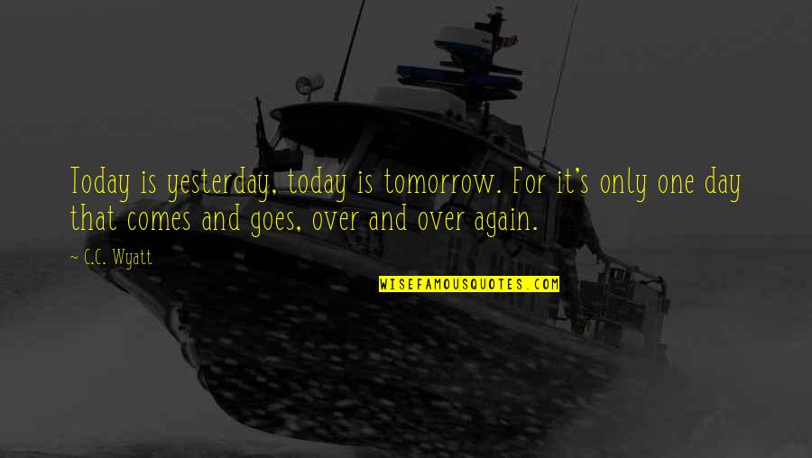 Jason Bourne Legacy Quotes By C.C. Wyatt: Today is yesterday, today is tomorrow. For it's