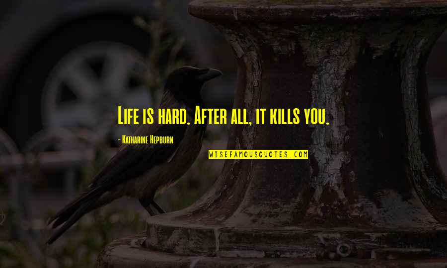 Jason Bourne Legacy Quotes By Katharine Hepburn: Life is hard. After all, it kills you.