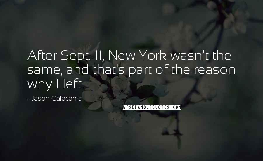 Jason Calacanis quotes: After Sept. 11, New York wasn't the same, and that's part of the reason why I left.