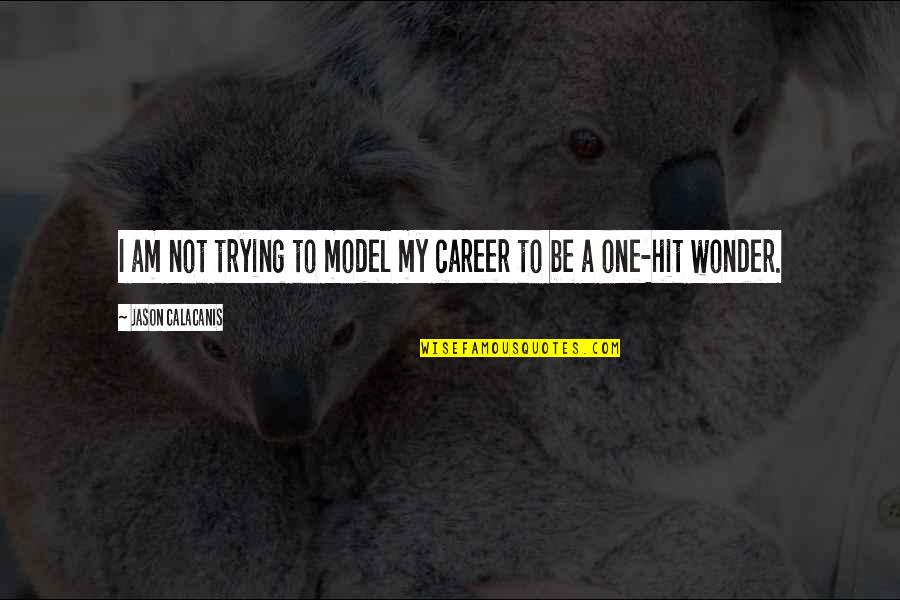 Jason Calacanis Quotes By Jason Calacanis: I am not trying to model my career