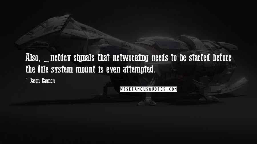 Jason Cannon quotes: Also, _netdev signals that networking needs to be started before the file system mount is even attempted.