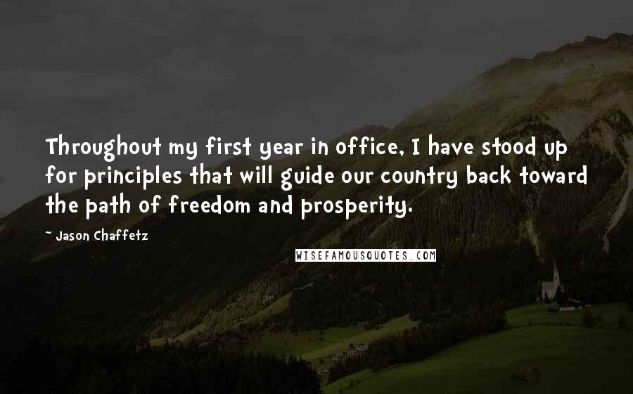 Jason Chaffetz quotes: Throughout my first year in office, I have stood up for principles that will guide our country back toward the path of freedom and prosperity. Jason Chaffetz quotes: Throughout my first year in office, I have stood up for principles that will guide our country back toward the path of freedom and prosperity.