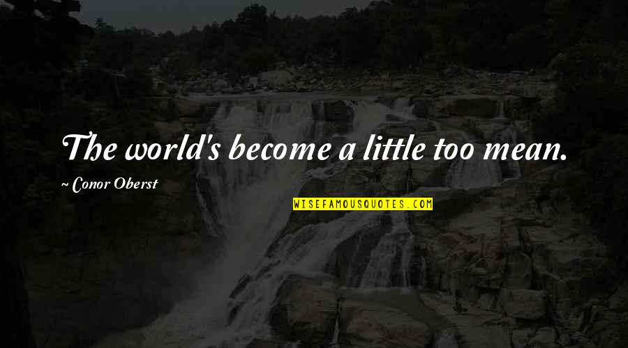 Jason Charter Activist Quotes By Conor Oberst: The world's become a little too mean. Jason Charter Activist Quotes By Conor Oberst: The world's become a little too mean.