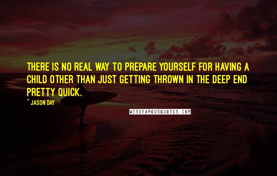 Jason Day quotes: There is no real way to prepare yourself for having a child other than just getting thrown in the deep end pretty quick.