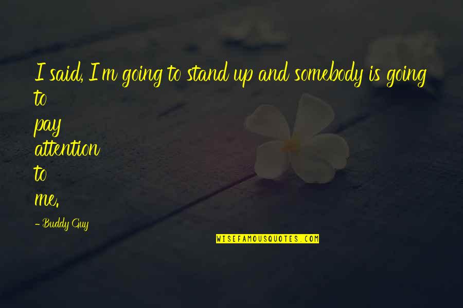 Jason Derulo Stupid Love Quotes By Buddy Guy: I said, I'm going to stand up and